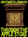 Through the Apple Store  1 by Wentworth M. Johnson eBook